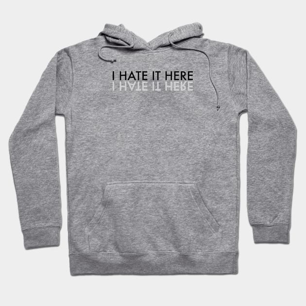 I hate it here text Hoodie by GULSENGUNEL